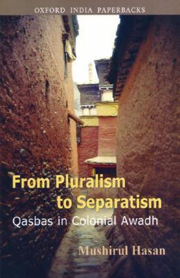 From Plural to Separation : Qasbas in Colonial Awadh